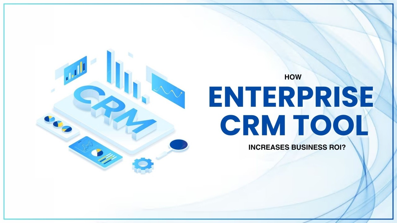 How Enterprise CRM Tool Increases Business ROI?